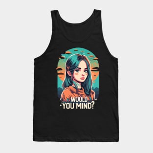 would you mind girl design Tank Top